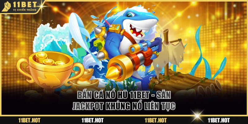 Bắn cá nổ hũ